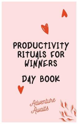 Productivity Rituals for Winners Day Book