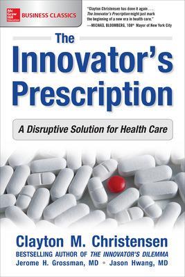 Innovator's Prescription: A Disruptive Solution for Health Care