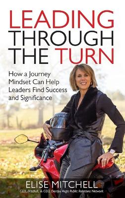 Leading Through the Turn: How a Journey Mindset Can Help Leaders Find Success and Significance