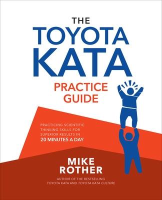 Toyota Kata Practice Guide: Practicing Scientific Thinking Skills for Superior Results in 20 Minutes a Day