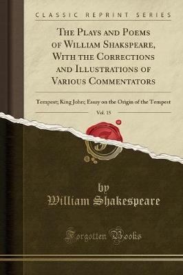 Plays and Poems of William Shakspeare, with the Corrections and Illustrations of Various Commentators, Vol. 15