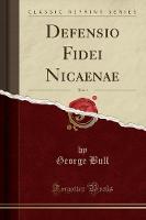 Defensio Fidei Nicaenae, Vol. 1 (Classic Reprint)