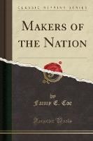 Makers of the Nation (Classic Reprint)