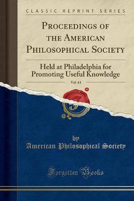 Proceedings of the American Philosophical Society, Vol. 61: Held at Philadelphia for Promoting Useful Knowledge (Classic Reprint)