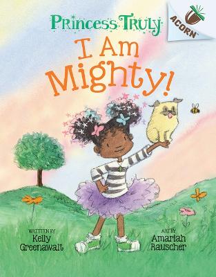 I Am Mighty: An Acorn Book (Princess Truly #6)