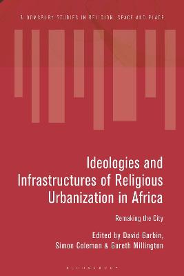 Ideologies and Infrastructures of Religious Urbanization in Africa