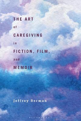 Art of Caregiving in Fiction, Film, and Memoir