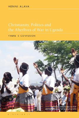 Christianity, Politics and the Afterlives of War in Uganda