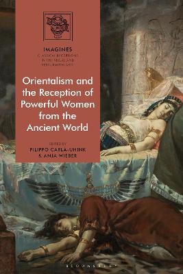 Orientalism and the Reception of Powerful Women from the Ancient World