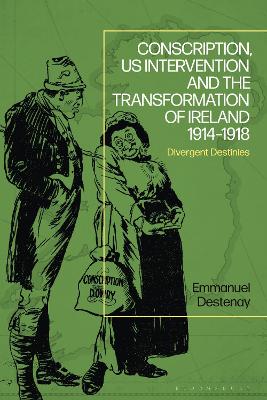 Conscription, US Intervention and the Transformation of Ireland 1914-1918
