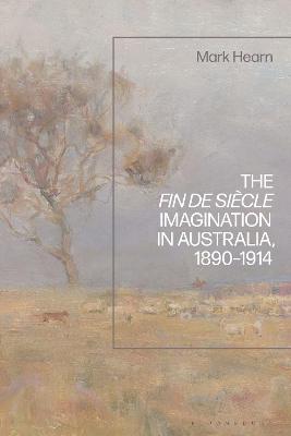 The Fin de Siecle Imagination in Australia, 1890-1914