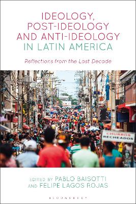 Ideology, Post-Ideology and Anti-Ideology in Latin America