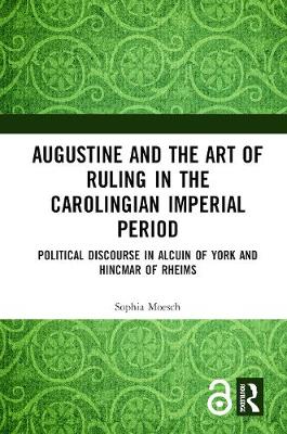Imagem de capa do ebook Augustine and the Art of Ruling in the Carolingian Imperial Period — Political Discourse in Alcuin of York and Hincmar of Rheims