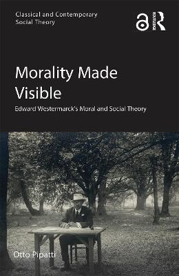 Imagem de capa do ebook Morality Made Visible — Edward Westermarck’s Moral and Social Theory