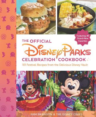 Official Disney Parks Celebration Cookbook: 101 Festival Recipes from the Delicious Disney Vault