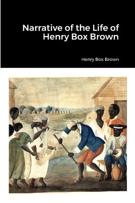 Narrative of the Life of Henry Box Brown