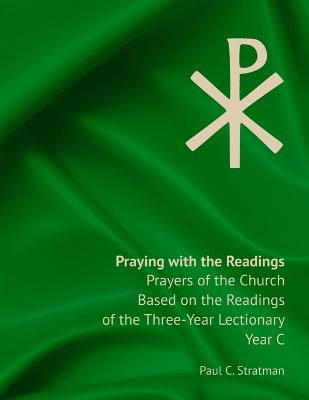 Praying with the Readings, Prayers of the Church Based on the Readings of the Three-Year Lectionary, Year C