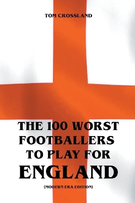The 100 Worst Footballers To Play For England (Modern Era Edition)