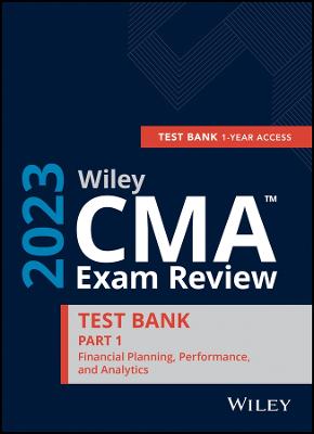 Wiley CMA Exam Review 2023 Study Guide Part 1: Financial Planning, Performance, and Analytics Set (1-year access)