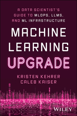 Machine Learning Upgrade: A Data Scientist's Guide to MLOps, LLMs, and ML Infrastructure