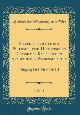 Sitzungsberichte Der Philosophisch-Historischen Classe Der Kaiserlichen Akademie Der Wissenschaften, Vol. 44