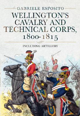 Wellington's Cavalry and Technical Corps, 1800-1815