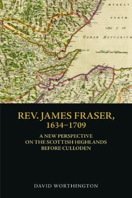 Rev. James Fraser, 1634-1709