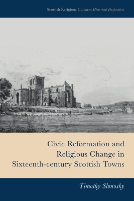 Civic Reformation and Religious Change in Sixteenth-Century Scottish Towns