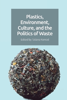 Plastics, Environment, Culture and the Politics of Waste