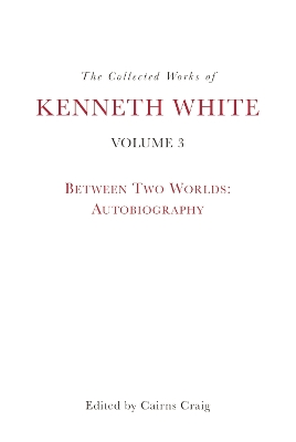 The Collected Works of Kenneth White, Volume 3