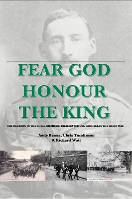 Fear God Honour The King - The Old Boys of the Royal Hibernian Military School who fell in the Great War