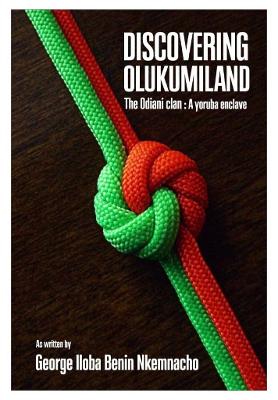 DISCOVERING OLUKUMILAND. The Odiani Clan: A Yoruba Enclave.