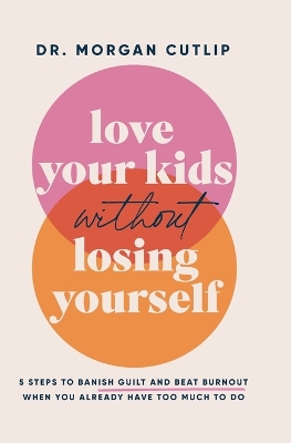 Love Your Kids Without Losing Yourself