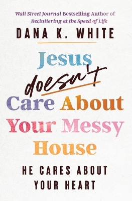 Jesus Doesn't Care About Your Messy House