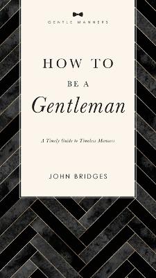 How to Be a Gentleman Revised and   Expanded