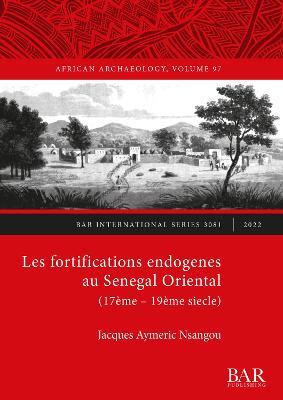 Les Fortifications endogenes au Senegal Oriental (17eme- 19eme siecle)