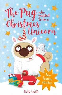 The Pug Who Wanted to be a Christmas Unicorn