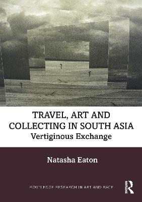 Travel, Art and Collecting in South Asia