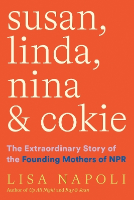Susan, Linda, Nina & Cokie: The Extraordinary Story of the Founding Mothers of NPR