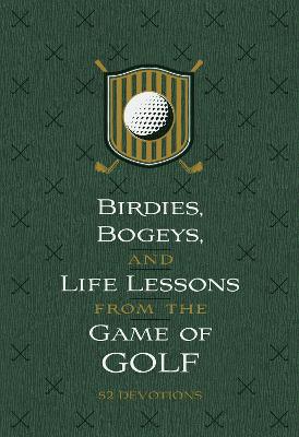 Birdies, Bogeys, and Life Lessons from the Game of Golf