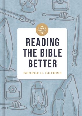 Short Guide to Reading the Bible Better, A