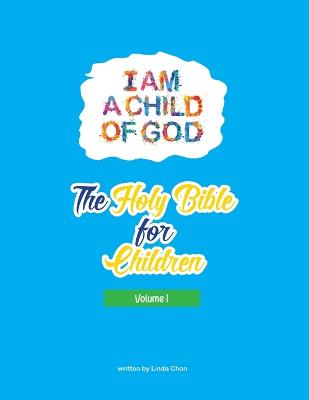 I am a child of God, the Holy Bible for children Volume 1