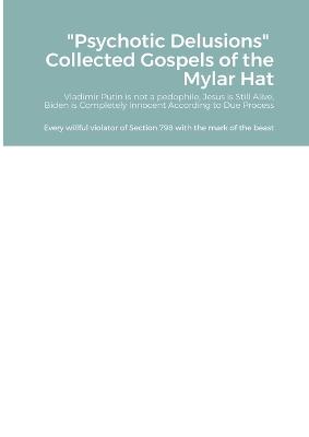Psychotic Delusions Collected Gospels of the Mylar Hat
