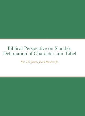 Biblical Perspective on Slander, Defamation of Character, and Libel