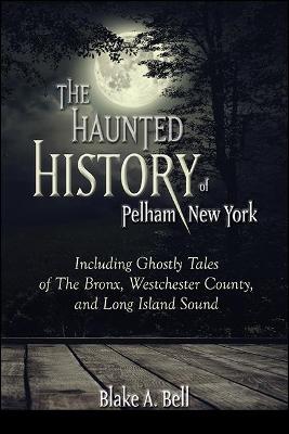 Haunted History of Pelham, New York