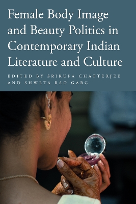 Female Body Image and Beauty Politics in Contemporary Indian Literature and Culture