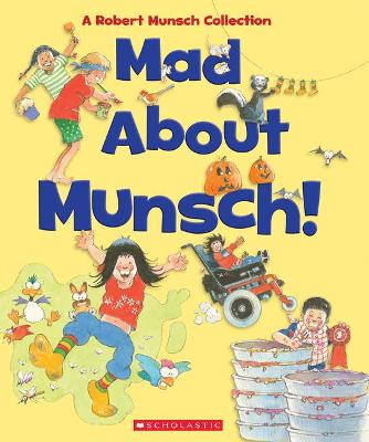 Mad about Munsch: A Robert Munsch Collection (Combined Volume)