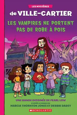 Les Mysteres de Ville-Cartier: La Bande Dessinee: Les Vampires Ne Portent Pas de Robe A Pois