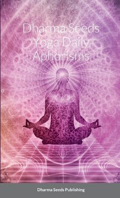 Dharma Seeds Yoga Daily Aphorisms
