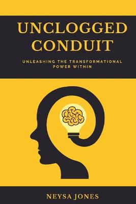 UnClogged Conduit- Unleashing the Transformational Power Within